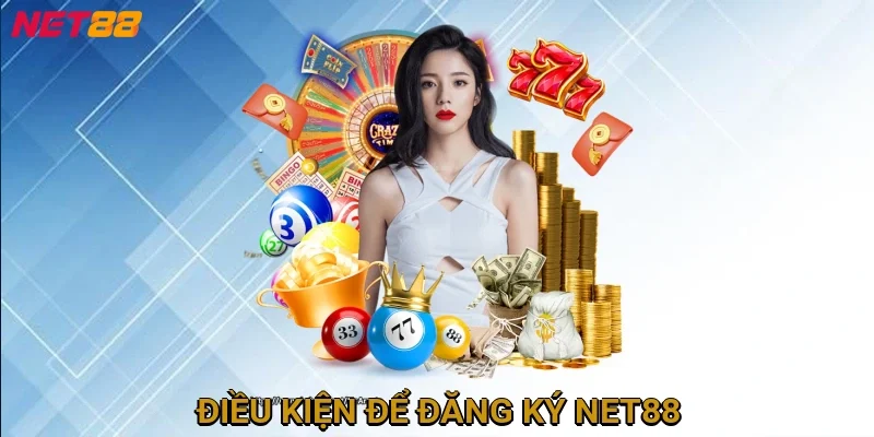 dieu-kien-de-dang-ky-net88