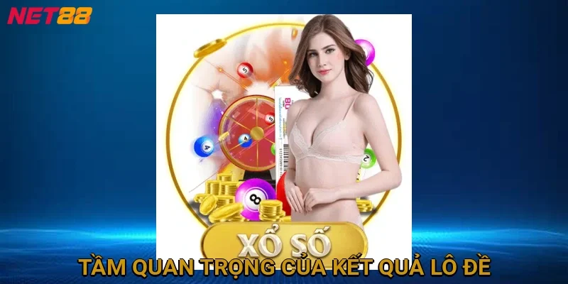 tam-quan-trong-cua-ket-qua-lo-de