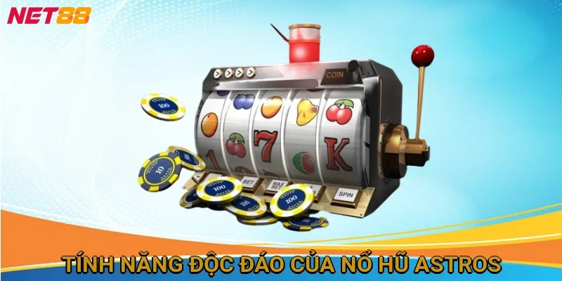 tinh-nang-doc-ao-cua-no-hu-astros